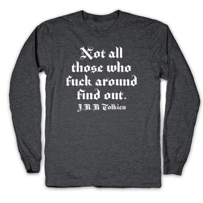 Not All Those Who Fuck Around Find Out - J.R.R. Tolkien Longsleeve Tee