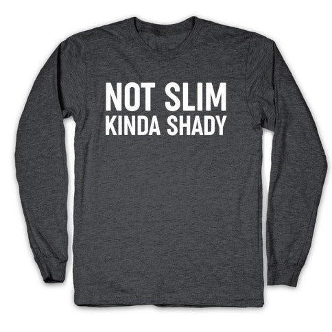 Not Slim Kinda Shady  Longsleeve Tee