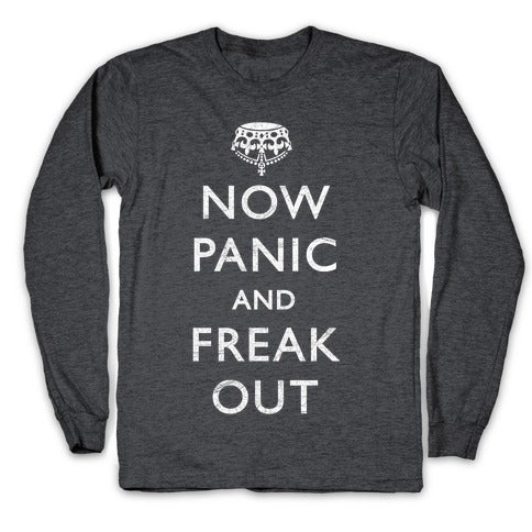 Now Panic And Freak Out Longsleeve Tee