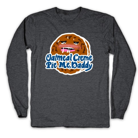 Oatmeal Creme Pie Me, Daddy Longsleeve Tee