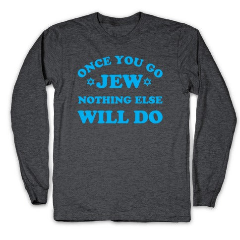 Once You Go Jew Longsleeve Tee