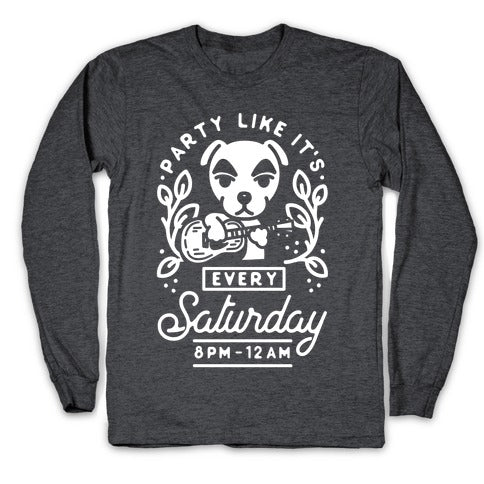 Party Like It's Every Saturday 8pm-12am KK Slider Longsleeve Tee
