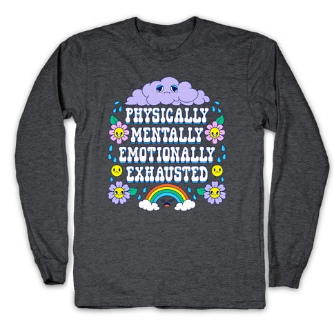 Physically Mentally Emotionally Exhausted Longsleeve Tee