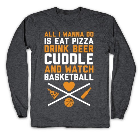 Pizza, Beer, Cuddling, And Basketball Longsleeve Tee