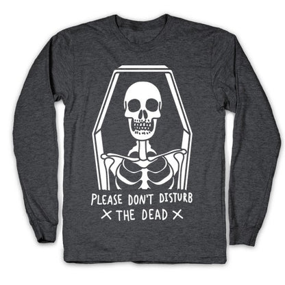 Please Do Not Disturb The Dead Longsleeve Tee