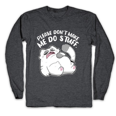 Please Don't Make Me Do Stuff.  Longsleeve Tee