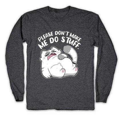 Please Don't Make Me Do Stuff.  Longsleeve Tee