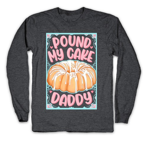Pound My Cake Daddy Longsleeve Tee
