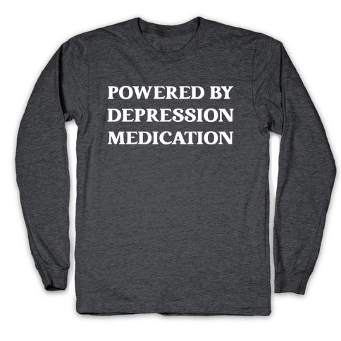 Powered By Depression Medication Longsleeve Tee