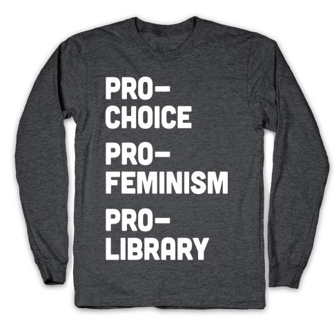 Pro-Choice Pro-Feminism Pro-Library Longsleeve Tee