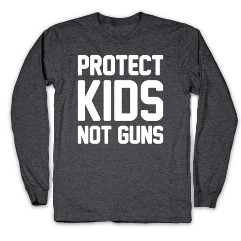Protect Kids Not Guns Longsleeve Tee