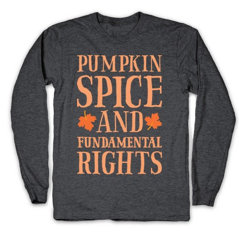 Pumpkin Spice And Fundamental Rights Longsleeve Tee