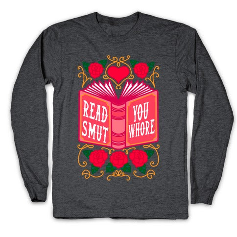 Read Smut You Whore Longsleeve Tee