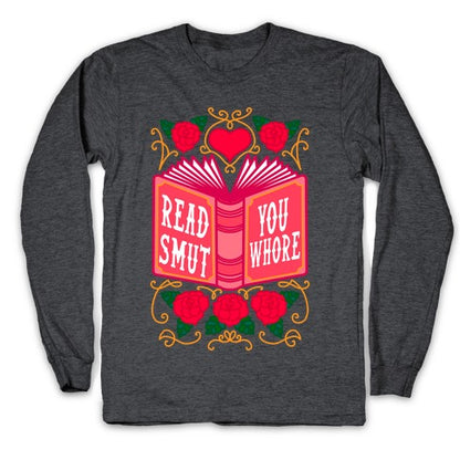 Read Smut You Whore Longsleeve Tee