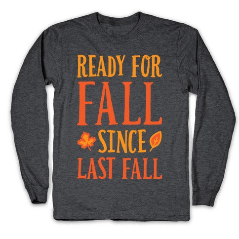 Ready For Fall Since Last Fall Longsleeve Tee