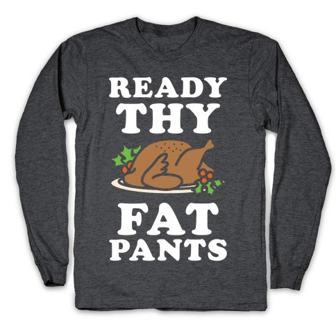 Ready Thy Fat Pants Longsleeve Tee