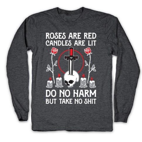 Rose Are Red, Candles Are Lit, Do No Harm, But Take No Shit Longsleeve Tee