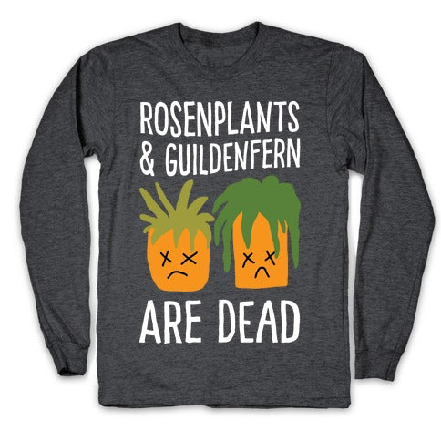 Rosenplants And Guildenfern Are Dead Longsleeve Tee