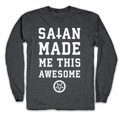 Satan Made Me this Awesome Longsleeve Tee