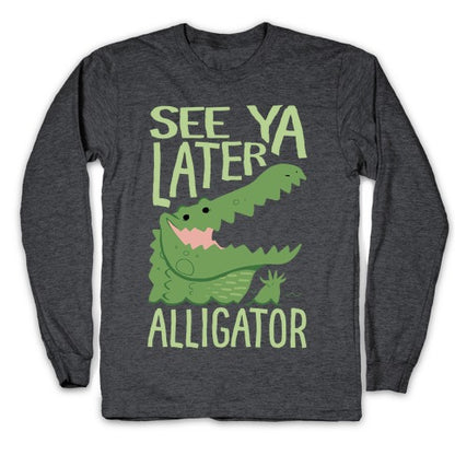 See Ya Later, Alligator Longsleeve Tee