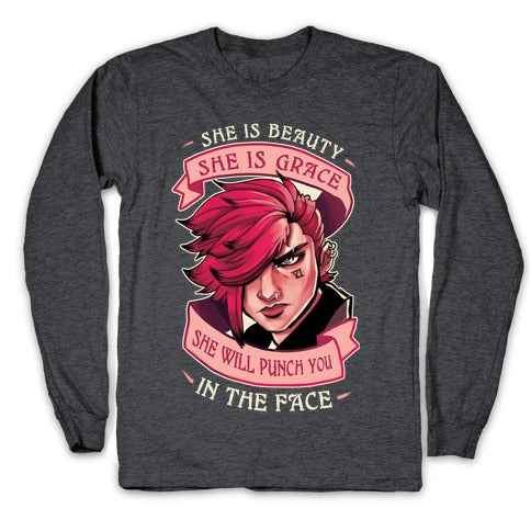 She is Beauty, She Is Grace, She will Punch You In The Face Longsleeve Tee