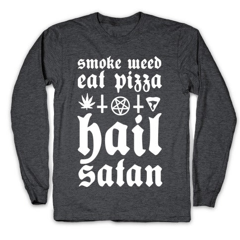Smoke Weed, Eat Pizza, Hail Satan Longsleeve Tee