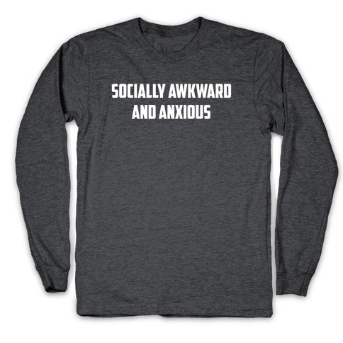 Socially Awkward And Anxious Longsleeve Tee