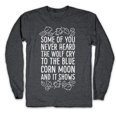 Some of You Never Heard The Wolf Cry Longsleeve Tee