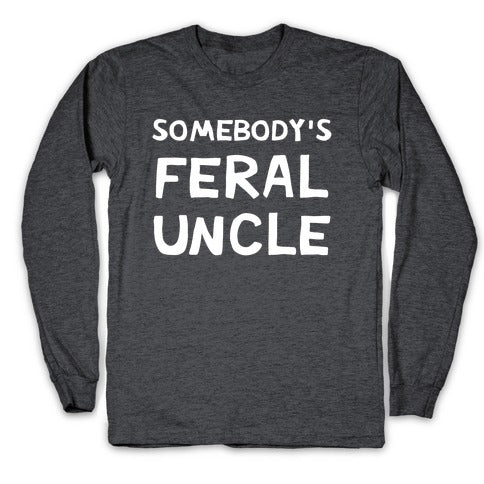 Somebody's Feral Uncle Longsleeve Tee