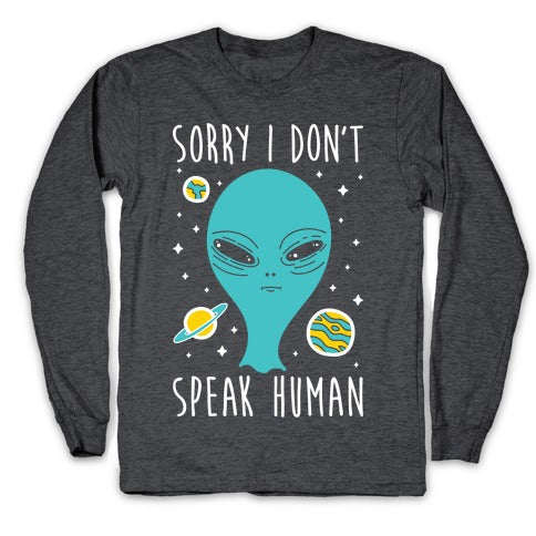 Sorry I Don't Speak Human Longsleeve Tee