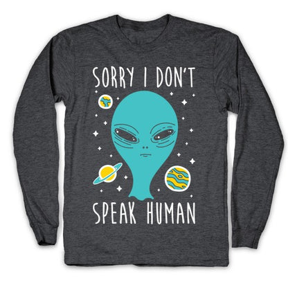 Sorry I Don't Speak Human Longsleeve Tee