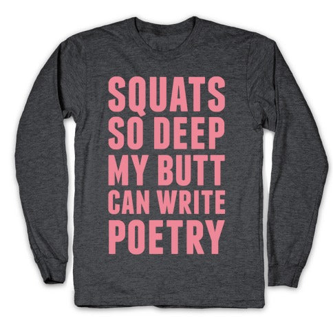 Squats So Deep My Butt Can Write Poetry Longsleeve Tee
