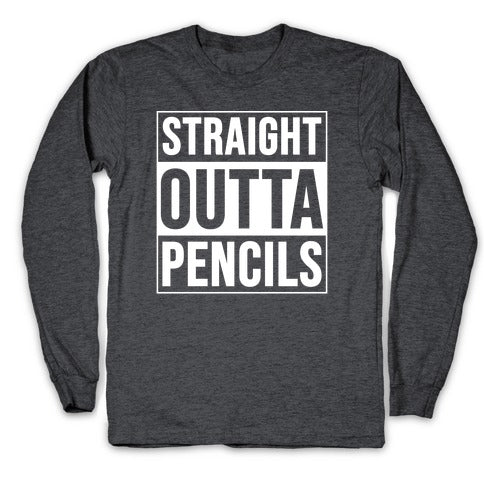 Straight Outta Pencils Longsleeve Tee