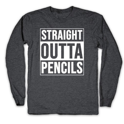 Straight Outta Pencils Longsleeve Tee