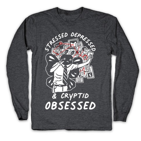 Stressed Depressed and Cryptid Obsessed  Longsleeve Tee