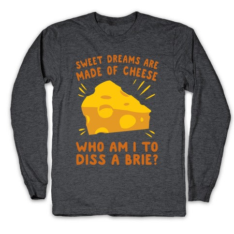 Sweet Dreams Are Made Of Cheese Longsleeve Tee