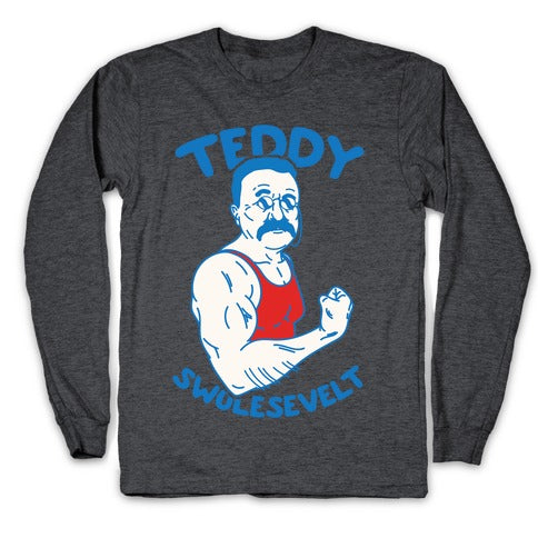 Teddy Swolesevelt Longsleeve Tee
