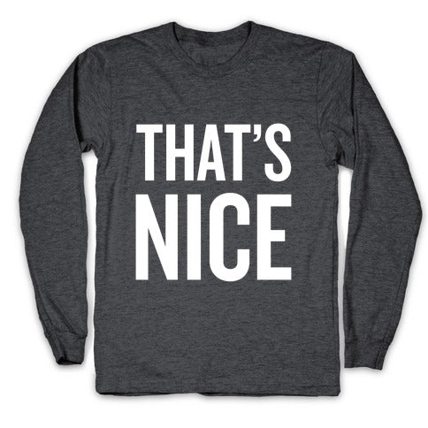 That's Nice Longsleeve Tee
