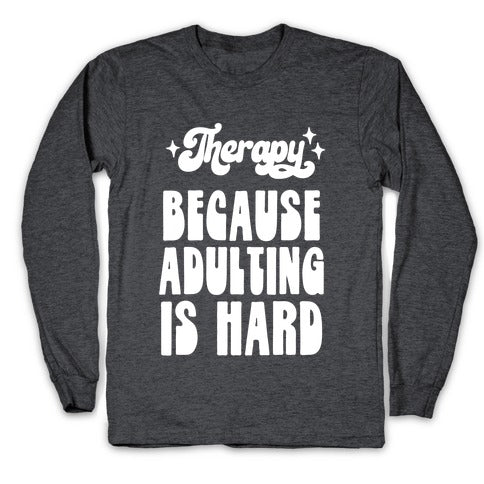 Therapy (Because Adulting Is Hard) Longsleeve Tee