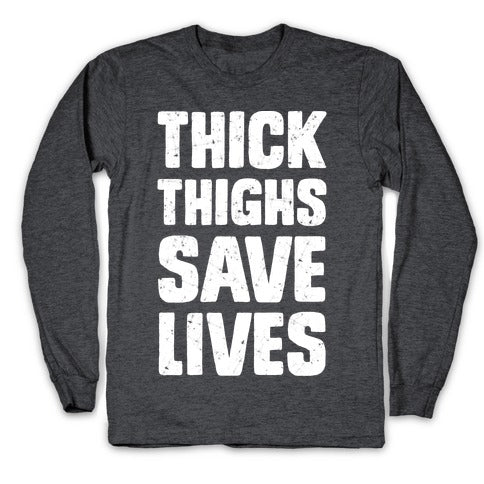 Thick Thighs Save Lives Longsleeve Tee
