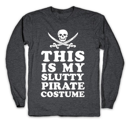 This is My Slutty Pirate Costume Longsleeve Tee