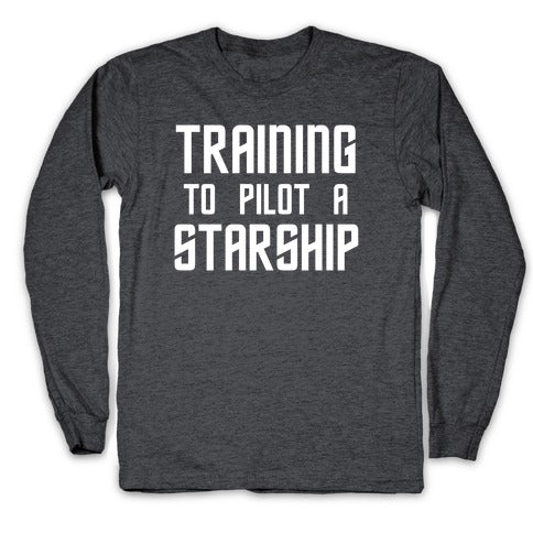 Training To Pilot A Starship Longsleeve Tee