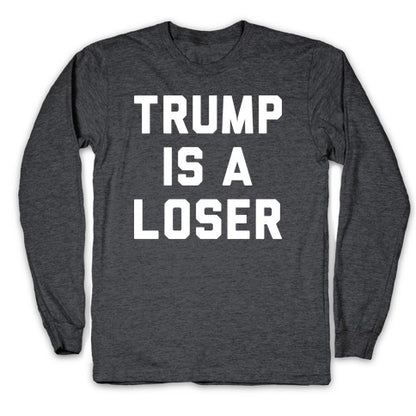 Trump Is A Loser Longsleeve Tee