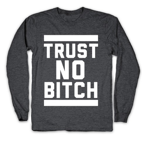 Trust No Bitch Longsleeve Tee