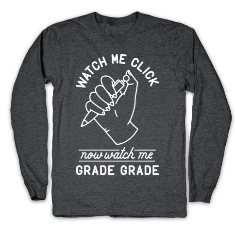 Watch Me Click Now Watch Me Grade Grade Longsleeve Tee