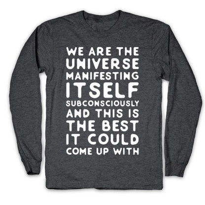We Are The Universe Manifesting Itself Subconsciously Longsleeve Tee