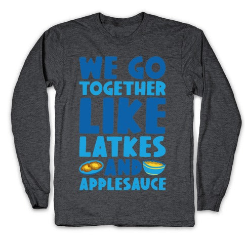 We Go Together Like Latkes And Applesauce Longsleeve Tee