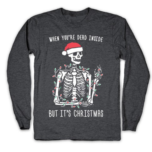 When You're Dead Inside But It's Christmas Longsleeve Tee