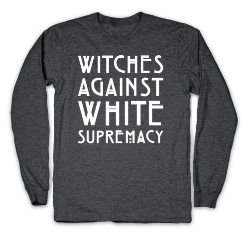 Witches Against White Supremacy White Print Longsleeve Tee