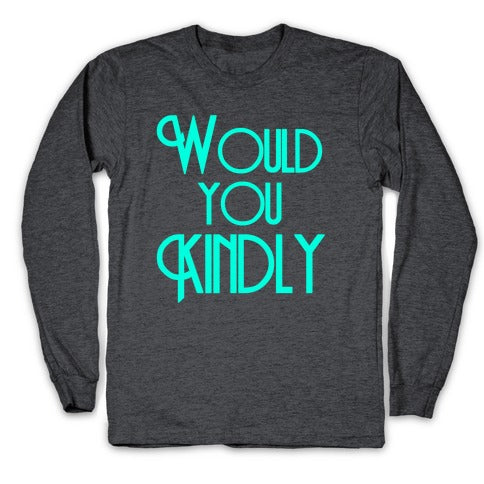 Would You Kindly Longsleeve Tee